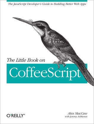 The Little Book on CoffeeScript: The JavaScript Developer's Guide to Building Better Web Apps (Paperback)