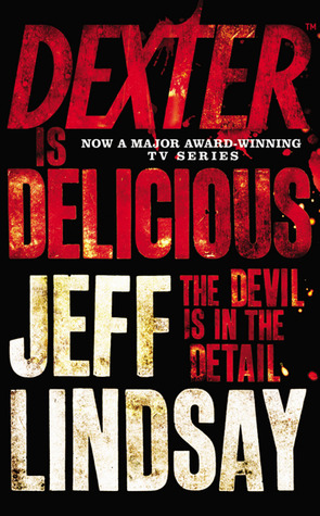 Dexter is Delicious (Dexter, #5) by Jeff Lindsay