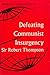 Defeating Communist Insurgency by Robert G.K. Thompson