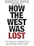How the West Was Lost: Fifty Years of Economic Folly - And the Stark Choices Ahead