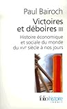 Victoires et deboires III: Histoire économique et sociale du monde du XVIe siècle à nos jours
