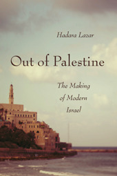 Out of Palestine: The Making of Modern Israel