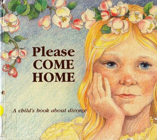 Please Come Home: A Child's Book about Divorce (Hurts of Childhood Series)
