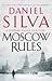 Moscow Rules by Daniel Silva Moscow Rules by Daniel Silva