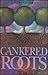 Cankered Roots (Alex and Br...