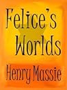 Felice's Worlds