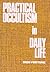 Practical Occultism in Daily Life