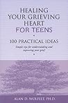 Healing Your Grieving Heart for Teens: 100 Practical Ideas