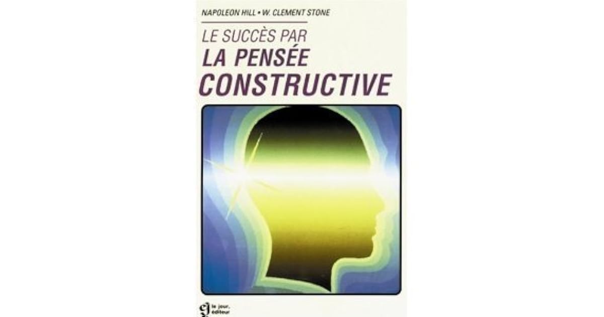 Le Succes Par La Pensee Constructive Napoleon Hill