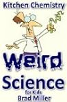 Weird Science for Kids by Brad Miller