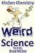 Weird Science for Kids: Kitchen Chemistry