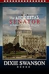 The Accidental Senator, Vol 1 in the Accidental President , A Political Fable for Our Time
