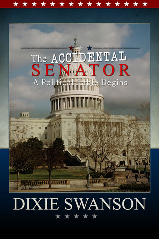 The Accidental Senator, Vol 1 in the Accidental President , A Political Fable for Our Time