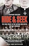 Hide and Seek: The Irish Priest in the Vatican Who Defied the Nazi Command; A Dramatic True Story of Rivalry and Survival During WWII Hide and Seek: The Irish Priest in the Vatican Who Defied the Nazi Command; A Dramatic True Story of Rivalry and Survival During WWII