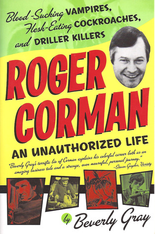 Roger Corman: Blood-Sucking Vampires, Flesh-Eating Cockroaches, and Driller Killers (Paperback)