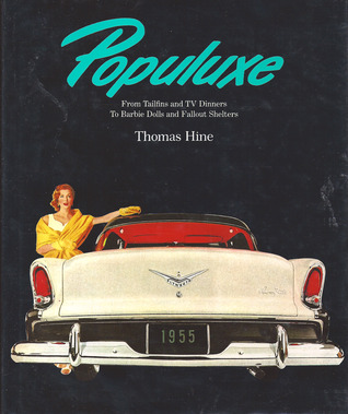 Populuxe: The Look and Life of America in the '50s and '60s, from Tailfins and TV Dinners to Barbie Dolls and Fallout Shelters (Hardcover)