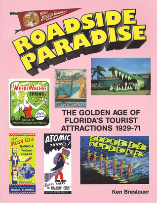 Roadside Paradise: The Golden Age of Florida's Tourist Attractions, 1929-1971 (Paperback)