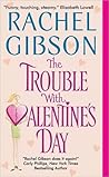 The Trouble With Valentine's Day by Gibson Rachel
