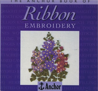 The Anchor Book of Ribbon Embroidery (The Anchor Book Series)