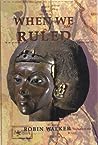 When We Ruled: Th...