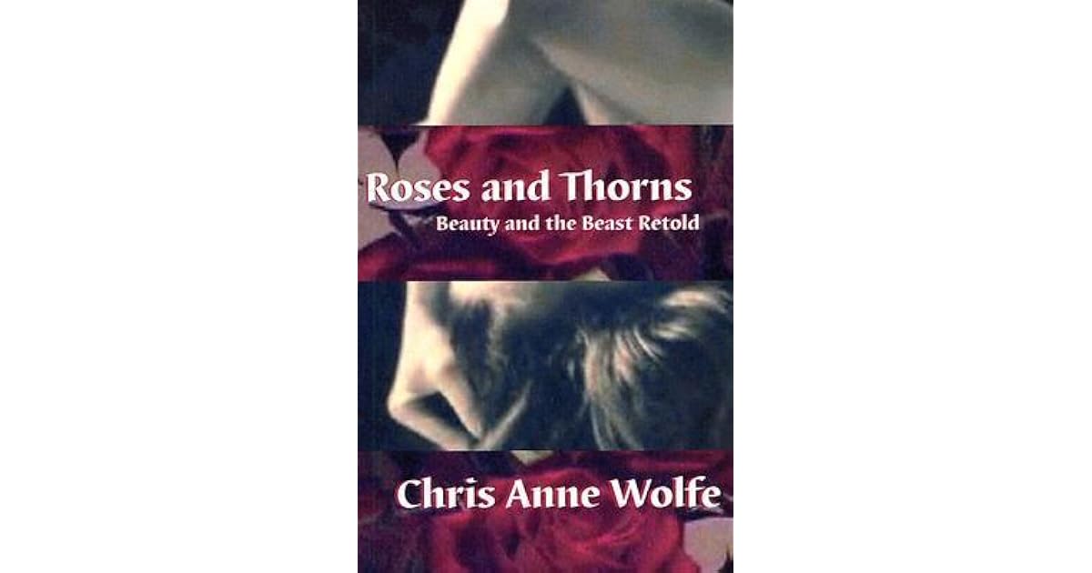 Roses And Thorns Beauty And The Beast Retold By Chris Anne Wolfe