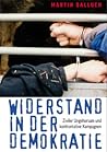 Widerstand in der Demokratie: Ziviler Ungehorsam und konfrontative Kampagnen Widerstand in der Demokratie: Ziviler Ungehorsam und konfrontative Kampagnen
