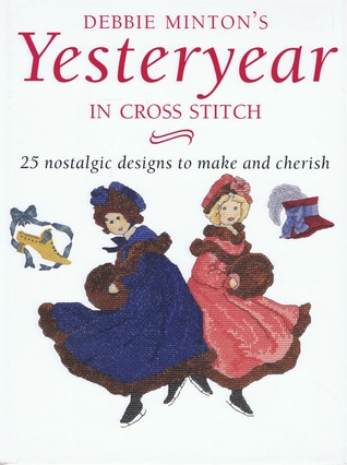 Yesteryear In Cross Stitch: 25 Nostalgic Designs To Make And Cherish (Hardcover)
