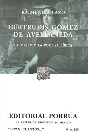 Gertrudis Gómez de Avellaneda: La Mujer y la Poetisa Lírica. (Sepan Cuantos, #226)