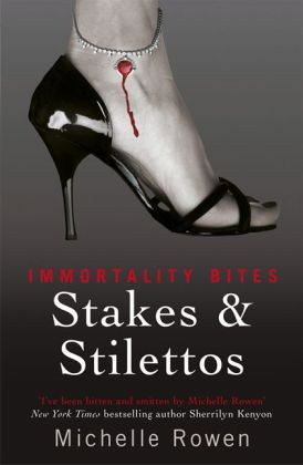 Stakes Stilettos Immortality Bites 4 By Michelle Rowen