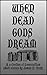 When Dead Gods Dream: A Col...