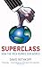 Superclass: How the Rich Ruined Our World