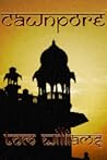 Cawnpore by Tom   Williams