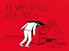 101 Ways to Kill Your Boss by Graham Roumieu