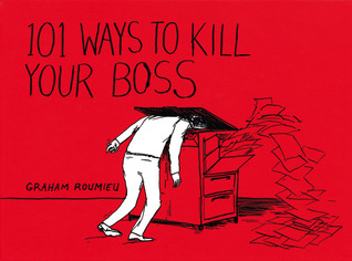 101 Ways to Kill Your Boss