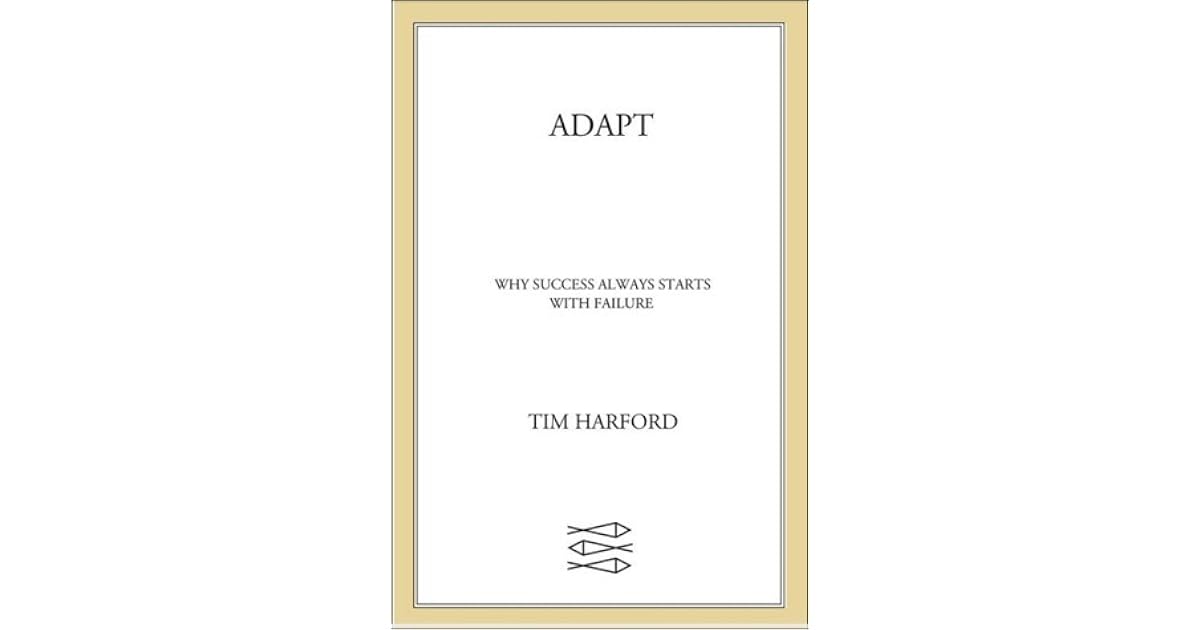 Adapt Why Success Always Starts With Failure By Tim Harford