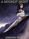 A Moonlit Night Saga by Adrianna White A Moonlit Night Saga by Adrianna White