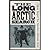 The long Arctic search: The narrative of Lieutenant Schwatka, 1878-1880, seeking the records of the lost Franklin expedition (Mystic Seaport true maritime adventure series)