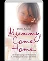 'MUMMY, COME HOME: A BRUTAL KIDNAPPING. A TERRIFIED PRISONER. A MOTHER DESPERATE TO REACH HER CHILDREN.: THE TRUE STORY OF A MOTHER KIDNAPPED AND TORN