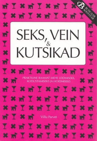 Seks, vein ja kutsikad : praktiline raamat mehe leidmiseks, kodustamiseks ja hoidmiseks