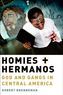 Homies and Hermanos: God and Gangs in Central America