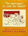 "You Want Proof? I'll Give You Proof!": More Cartoons From Sidney Harris