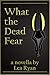 What the Dead Fear by Lea Ryan