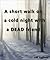 A Short Walk on a Cold Night with a Dead Friend