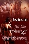 All She Wants 4 Christmas by Jessica Lee All She Wants 4 Christmas by Jessica Lee
