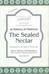 (Ar-Raheeq Al-Makhtum) The Sealed Nectar by Safiur Rahman Mubarakpuri
