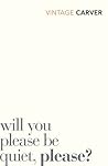 Will You Please Be Quiet, Please? by Raymond Carver