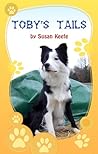 Toby's Tails by Susan  Keefe