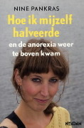 Hoe ik mijzelf halveerde en de anorexia weer te boven kwam (Hardcover)