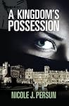 A Kingdom's Possession by Nicole J. Persun