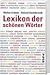 Lexikon der schönen Wörter. Von anschmiegsam bis zeitvergessen